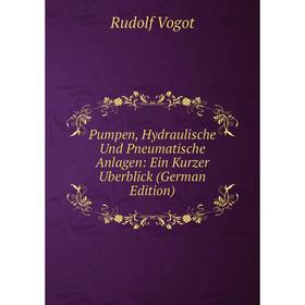 

Книга Pumpen, Hydraulische Und Pneumatische Anlagen: Ein Kurzer Uberblick (German Edition)