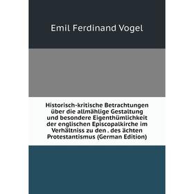 

Книга Historisch-kritische Betrachtungen über die allmählige Gestaltung und besondere Eigenthümlichkeit der englischen Episcopalkirche im Verhältniss