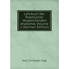 

Книга Lehrbuch Der Praktischen Vergleichenden Anatomie, Volume 2