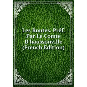 

Книга Les Routes Préf Par Le Comte D'haussonville