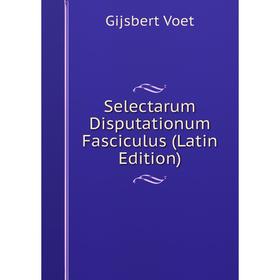 

Книга Selectarum Disputationum Fasciculus (Latin Edition)