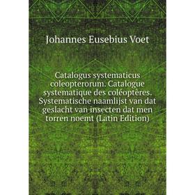

Книга Catalogus systematicus coleopterorum. Catalogue systematique des coléoptères. Systematische naamlijst van dat geslacht van insecten dat men torr