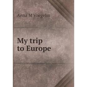 

Книга My trip to Europe