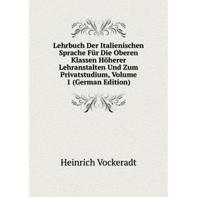 

Книга Lehrbuch Der Italienischen Sprache Für Die Oberen Klassen Höherer Lehranstalten Und Zum Privatstudium, Volume 1