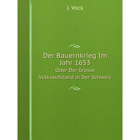 

Книга Der Bauernkrieg Im Jahr 1653Oder Der Grosse Volksaufstand in Der Schweiz