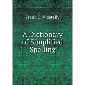 

Книга A Dictionary of Simplified Spelling