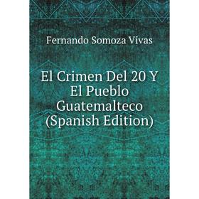 

Книга El Crimen Del 20 Y El Pueblo Guatemalteco (Spanish Edition)