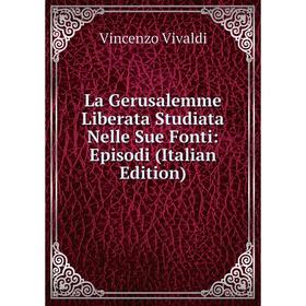 

Книга La Gerusalemme Liberata Studiata Nelle Sue Fonti: Episodi