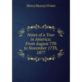

Книга Notes of a Tour in America: From August 7Th to November 17Th, 1877