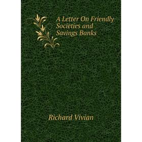 

Книга A Letter On Friendly Societies and Savings Banks