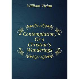 

Книга Contemplation, Or a Christian's Wanderings