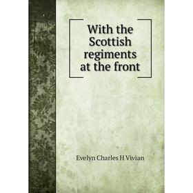 

Книга With the Scottish regiments at the front