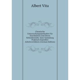 

Книга Chemische Untersuchungsmethoden Für Eisenhütten Und Deren Nebenbetriebe: Eine Sammlung Praktisch Erprobter Arbeitsverfahren (German Edition)