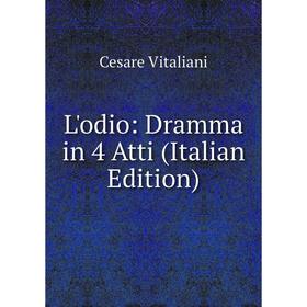 

Книга L'odio: Dramma in 4 Atti
