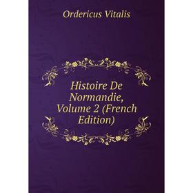 

Книга Histoire De Normandie, Volume 2 (French Edition)