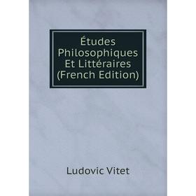 

Книга Études Philosophiques Et Littéraires (French Edition)