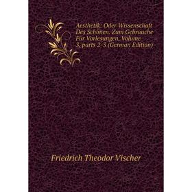 

Книга Aesthetik: Oder Wissenschaft Des Schönen. Zum Gebrauche Für Vorlesungen, Volume 3, parts 2-3 (German Edition)