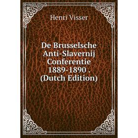 

Книга De Brusselsche Anti-Slavernij Conferentie 1889-1890. (Dutch Edition)