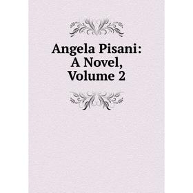 

Книга Angela Pisani: A Novel, Volume 2