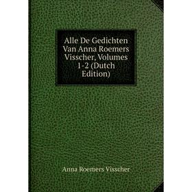 

Книга Alle De Gedichten Van Anna Roemers Visscher, Volumes 1-2 (Dutch Edition)