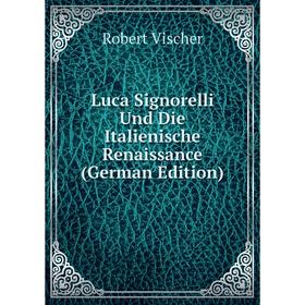 

Книга Luca Signorelli Und Die Italienische Renaissance