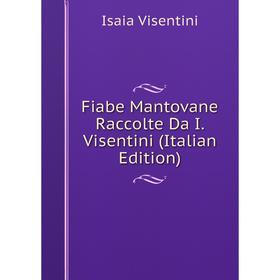 

Книга Fiabe Mantovane Raccolte Da I. Visentini (Italian Edition)