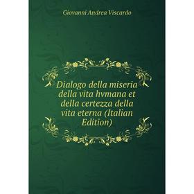 

Книга Dialogo della miseria della vita hvmana et della certezza della vita eterna (Italian Edition)