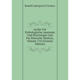 

Книга Archiv Für Pathologische Anatomie Und Physiologie Und Für Klinische Medizin, Volume 170 (German Edition)