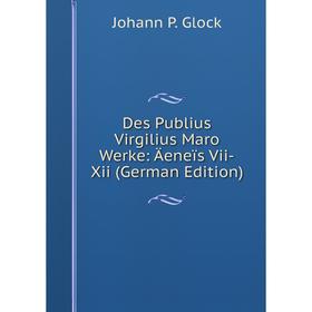 

Книга Des Publius Virgilius Maro Werke: Äeneïs Vii-Xii (German Edition)