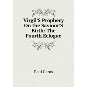 

Книга Virgil'S Prophecy On the Saviour'S Birth: The Fourth Eclogue