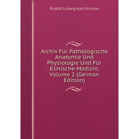 

Книга Archiv Für Pathologische Anatomie Und Physiologie Und Für Klinische Medizin, Volume 2 (German Edition)