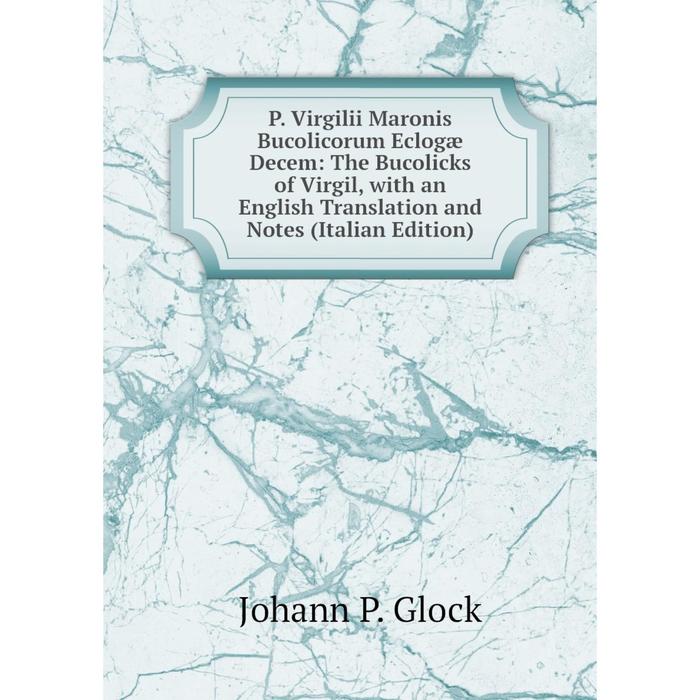 фото Книга p virgilii maronis bucolicorum eclogæ decem: the bucolicks of virgil, with an english translation and notes nobel press