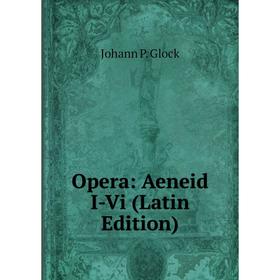 

Книга Opera: Aeneid I-Vi