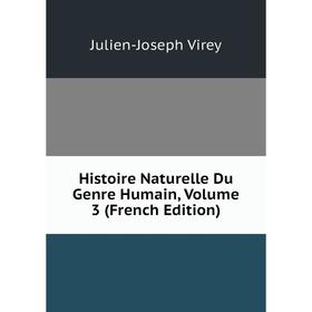 

Книга Histoire Naturelle Du Genre Humain, Volume 3 (French Edition)