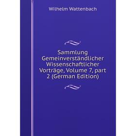 

Книга Sammlung Gemeinverständlicher Wissenschaftlicher Vorträge, Volume 7, part 2 (German Edition)
