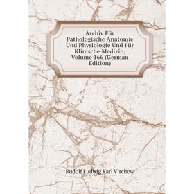 

Книга Archiv Für Pathologische Anatomie Und Physiologie Und Für Klinische Medizin, Volume 166 (German Edition)