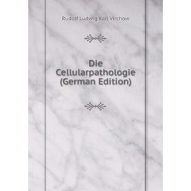

Книга Die Cellularpathologie (German Edition)