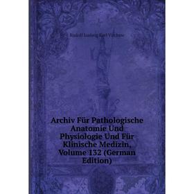 

Книга Archiv Für Pathologische Anatomie Und Physiologie Und Für Klinische Medizin, Volume 132 (German Edition)