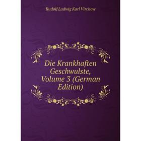 

Книга Die Krankhaften Geschwulste, Volume 3 (German Edition)