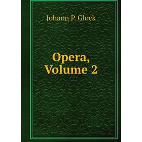 

Книга Opera, Volume 2