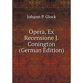 

Книга Opera, Ex Recensione J Conington