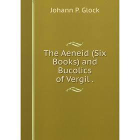 

Книга The Aeneid (Six Books) and Bucolics of Vergil.