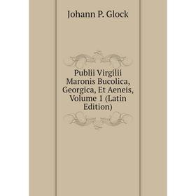 

Книга Publii Virgilii Maronis Bucolica, Georgica, Et Aeneis, Volume 1 (Latin Edition)