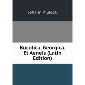 

Книга Bucolica, Georgica, Et Aeneis (Latin Edition)