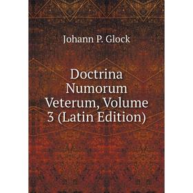 

Книга Doctrina Numorum Veterum, Volume 3 (Latin Edition)