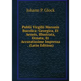 

Книга Publii Virgilii Maronis Bucolica: Georgica, Et Aeneis, Illustrata, Ornata, Et Accuratissime Impressa. (Latin Edition)