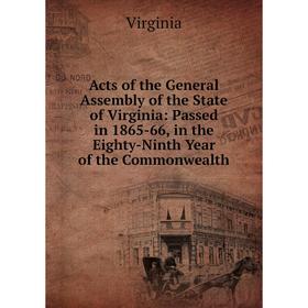 

Книга Acts of the General Assembly of the State of Virginia: Passed in 1865-66, in the Eighty-Ninth Year of the Commonwealth