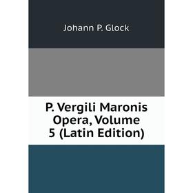 

Книга P Vergili Maronis Opera, Volume 5