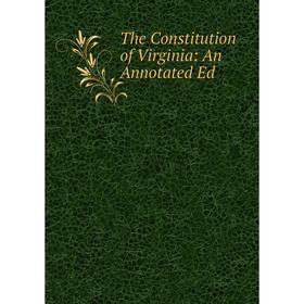 

Книга The Constitution of Virginia: An Annotated Ed