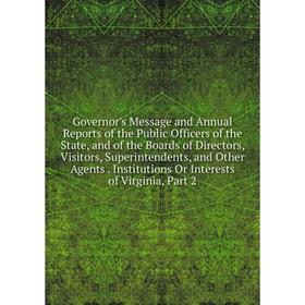 

Книга Governor's Message and Annual Reports of the Public Officers of the State, and of the Boards of Directors, Visitors, Superintendents, and Other